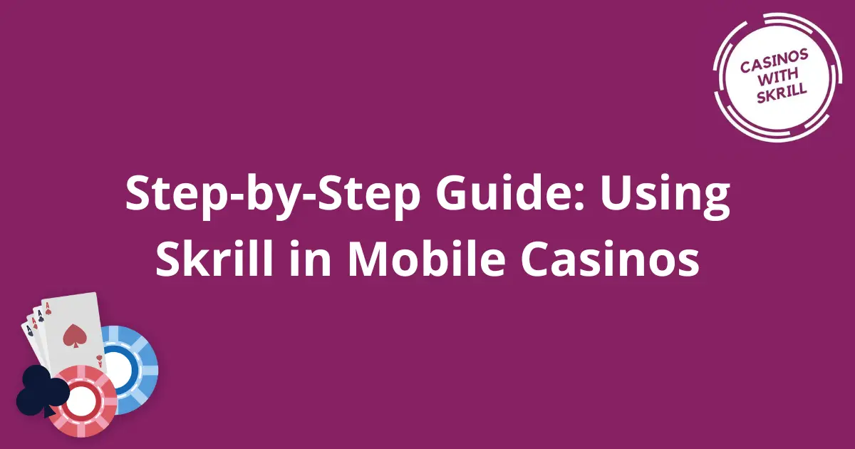 Step-by-Step Guide: Using Skrill in Mobile Casinos