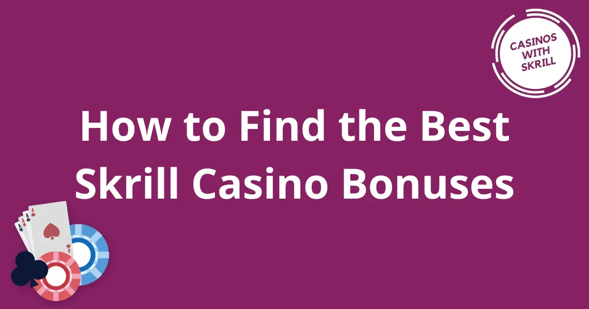 How to Find the Best Skrill Casino Bonuses