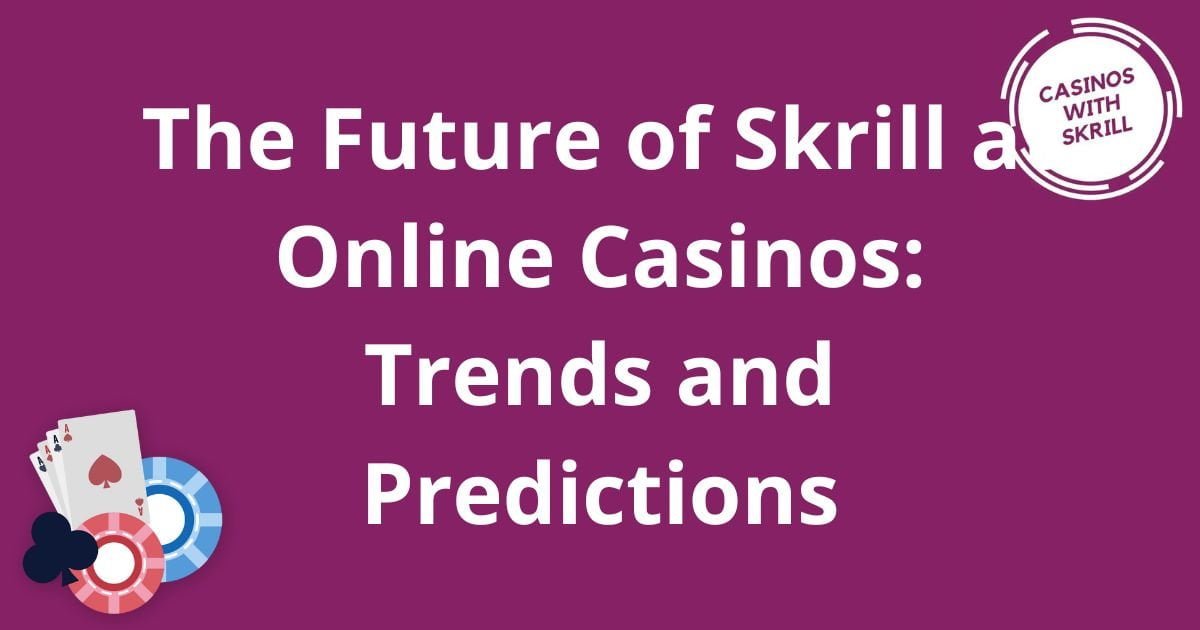 The Future of Skrill at Online Casinos_ Trends and Predictions